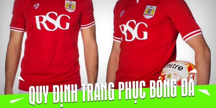 Quy Định Về Trang Phục Bóng Đá Và Những Tiêu Chuẩn Cần Tuân Thủ Hiện Nay