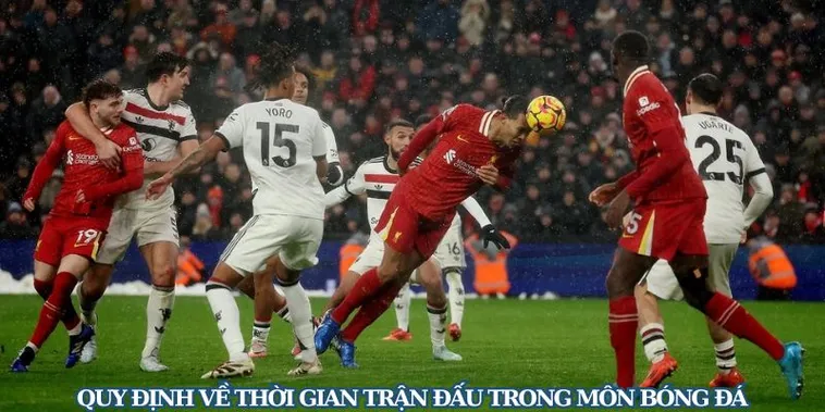 Thời Gian Trận Đấu Bóng Đá Và Những Quy Định Chi Tiết Cần Biết